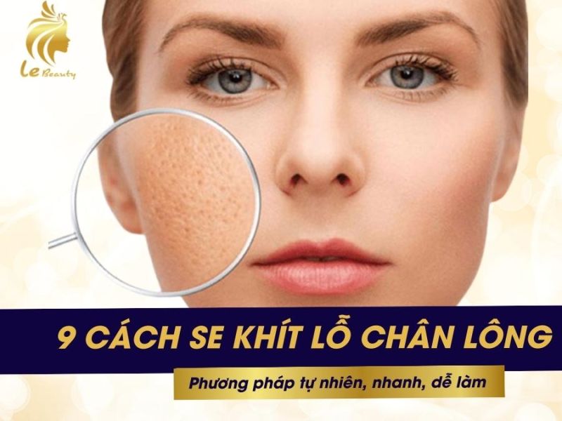9 cách se khít lỗ chân lông tự nhiên nhanh, dễ làm tại nhà cho chị em tham khảo